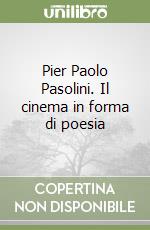 Pier Paolo Pasolini. Il cinema in forma di poesia libro