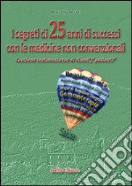 I segreti di 25 anni di successi con le medicine non convenzionali