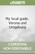 My local guide. Verona und Umgebung libro