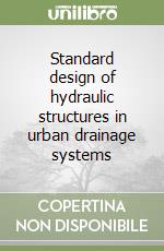 Standard design of hydraulic structures in urban drainage systems