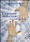 Il mistero della vita. Una luce nel buio: padre Pio libro di Tesserati Anna M.