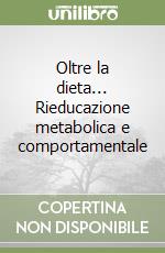 Oltre la dieta... Rieducazione metabolica e comportamentale