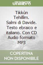 Tikkùn Tehillìm. Salmi di Davide. Testo ebraico e italiano. Con CD Audio formato MP3