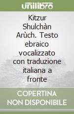 Kitzur Shulchàn Arùch. Testo ebraico vocalizzato con traduzione italiana a fronte libro