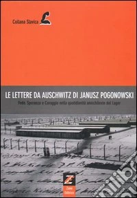 Le lettere da Auschwitz di Janusz Pogonowski. Fede, speranza e coraggio nella quotidianità annichilente del lager libro