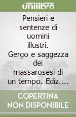 Pensieri e sentenze di uomini illustri. Gergo e saggezza dei massarosesi di un tempo. Ediz. illustrata