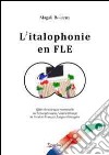 L'italophonie en FLE. Effets de la langue maternelle sur l'enseignement. Apprentissage de l'oral en français langue etrangère libro