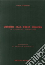 Vedermi alla terza persona. La fotografia di Claude Cahun. Ediz. illustrata