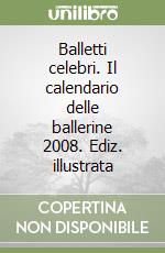 Balletti celebri. Il calendario delle ballerine 2008. Ediz. illustrata libro