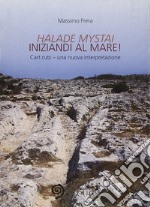 Halade mystai-Iniziandi al mare! Cart ruts, una nuova interpretazione. Ediz. illustrata