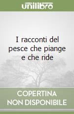 I racconti del pesce che piange e che ride