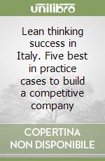 Lean thinking success in Italy. Five best in practice cases to build a competitive company