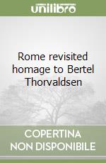 Rome revisited homage to Bertel Thorvaldsen