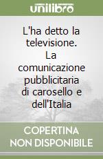 L'ha detto la televisione. La comunicazione pubblicitaria di carosello e dell'Italia