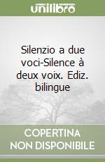 Silenzio a due voci-Silence à deux voix. Ediz. bilingue