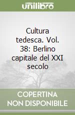 Cultura tedesca. Vol. 38: Berlino capitale del XXI secolo libro