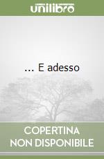 ... E adesso