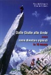 Dalle Giulie alle Ande ovvero come diventare alpinisti in 10 mosse. Ediz. illustrata libro