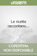 Le ricette raccontano... libro