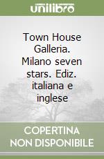 Town House Galleria. Milano seven stars. Ediz. italiana e inglese libro