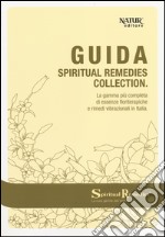 Guida spiritual remedies collection. La gamma più completa di essenze floriterapiche e rimedi vibrazionali in Italia libro