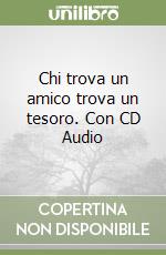 Chi trova un amico trova un tesoro. Con CD Audio libro