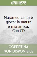 Marameo canta e gioca: la natura è mia amica. Con CD libro