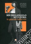 Michelangelo scultore. Lo sguardo indiscreto. Ediz. illustrata libro