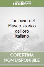 L'archivio del Museo storico dell'oro italiano