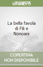 La bella favola di Fili e Nonoani libro