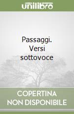 Passaggi. Versi sottovoce libro