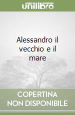 Alessandro il vecchio e il mare