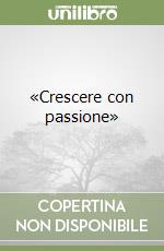 «Crescere con passione»