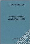 La politica energetica. Una esigenza comune, una emergenza europea libro