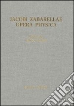 Jacobi Zabarellae. Opera Physica libro