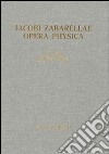 Jacobi Zabarellae. Opera Physica libro di Sgarbi M. (cur.)