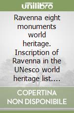 Ravenna eight monuments world heritage. Inscription of Ravenna in the UNesco world heritage list. Ediz. italiana