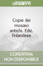 Copie dei mosaici antichi. Ediz. finlandese libro