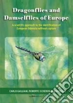 Dragonflies and damselflies of Europe. A scientific approach to the identification of european odonata withour capture