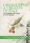Grasshoppers and crickets of Italy. A photographic field guide to all the species libro