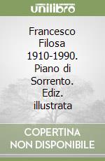 Francesco Filosa 1910-1990. Piano di Sorrento. Ediz. illustrata libro