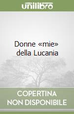 Donne «mie» della Lucania libro