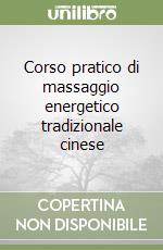 Corso pratico di massaggio energetico tradizionale cinese libro