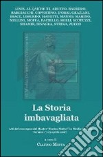 La storia imbavagliata. Atti del Convegno del master «Enrico Mattei» in Medio Oriente (Teramo, 17-19 aprile 2007) libro