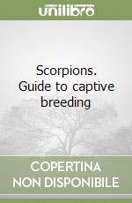 Scorpions. Guide to captive breeding