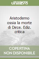 Aristodemo ossia la morte di Dirce. Ediz. critica