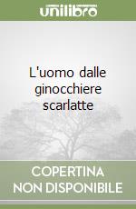 L'uomo dalle ginocchiere scarlatte libro