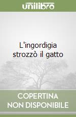 L'ingordigia strozzò il gatto libro