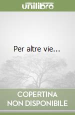 Per altre vie... libro