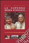 La capanna senza steccato. Tre anni tra gli achuar dell'Ecuador libro di Arnalot José